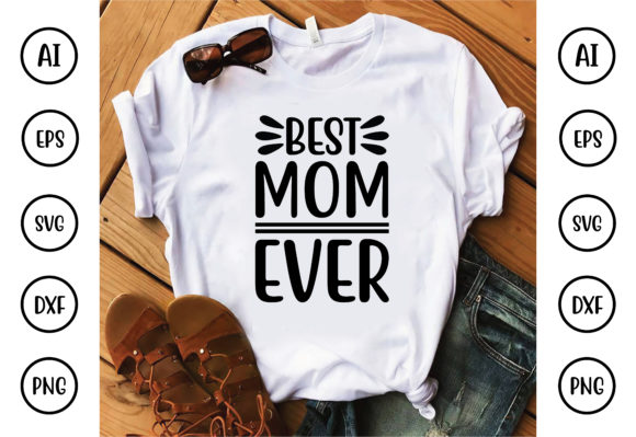 Best Mom Ever Design Graphics and T-Shirt Designs