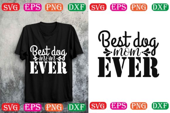 Dog Svg Design.Best Dog Mom Ever Graphics and T-Shirt Designs