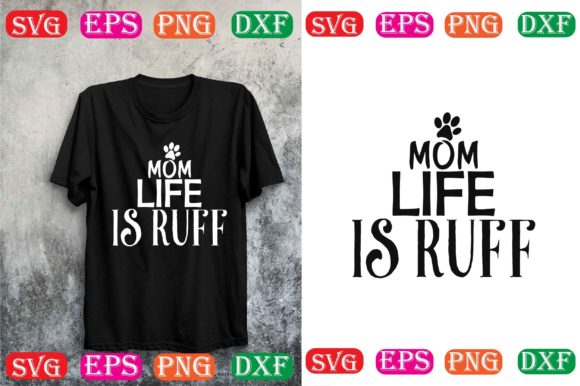Dog Svg Design.Mom Life is Ruff Graphics and T-Shirt Designs
