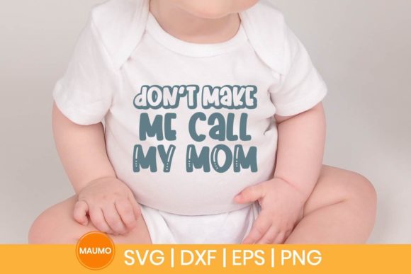 Don’t Make Me Call My Mom Baby Svg Quote Graphics and Print Templates Review