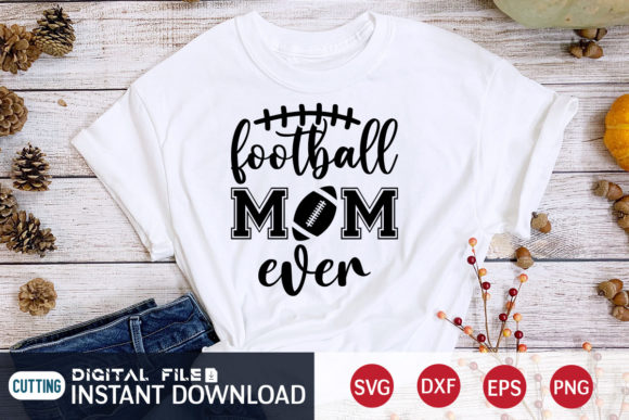 Football Mom Ever Svg Graphics and T-Shirt Designs Review