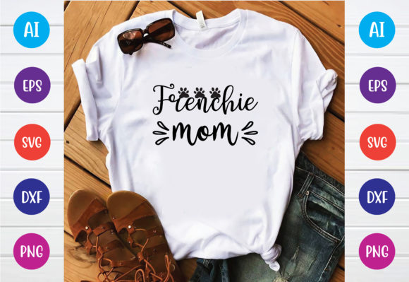 Frenchie Mom Graphics and T-Shirt Designs