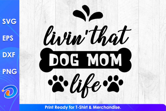 Livin That Dog Mom Life Svg Files Graphics and T-Shirt Designs Review
