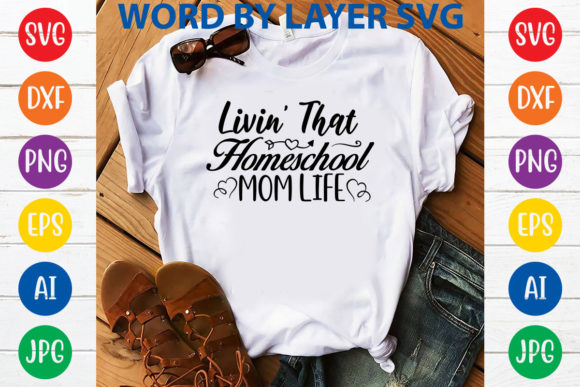 Livin That Homeschool Mom Life Svg Desig Graphics and T-Shirt Designs Review