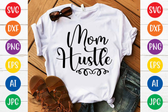 Mom Hustle Svg Design Graphics and T-Shirt Designs Review