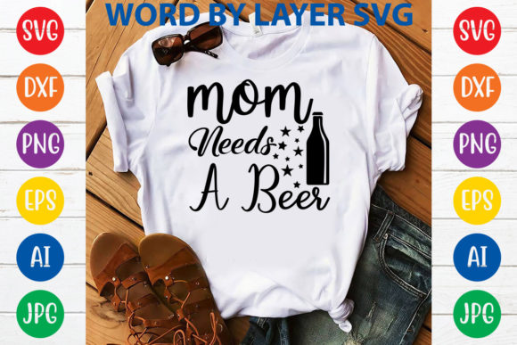Mom Needs a Beer Svg Design Graphics and T-Shirt Designs