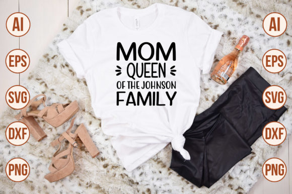 Mom Queen of the Johnson Family Graphics and T-Shirt Designs