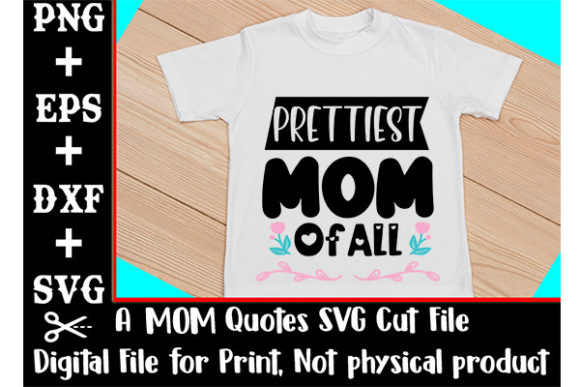 Prettiest Mom of All SVG Cut File Graphics and T-Shirt Designs