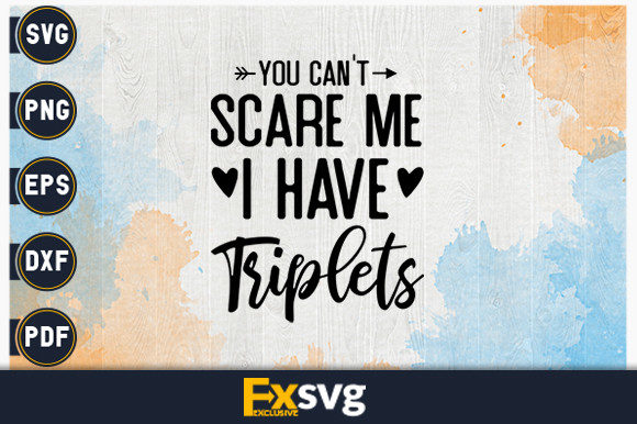 You Can t Scare Me, I Have Triplets